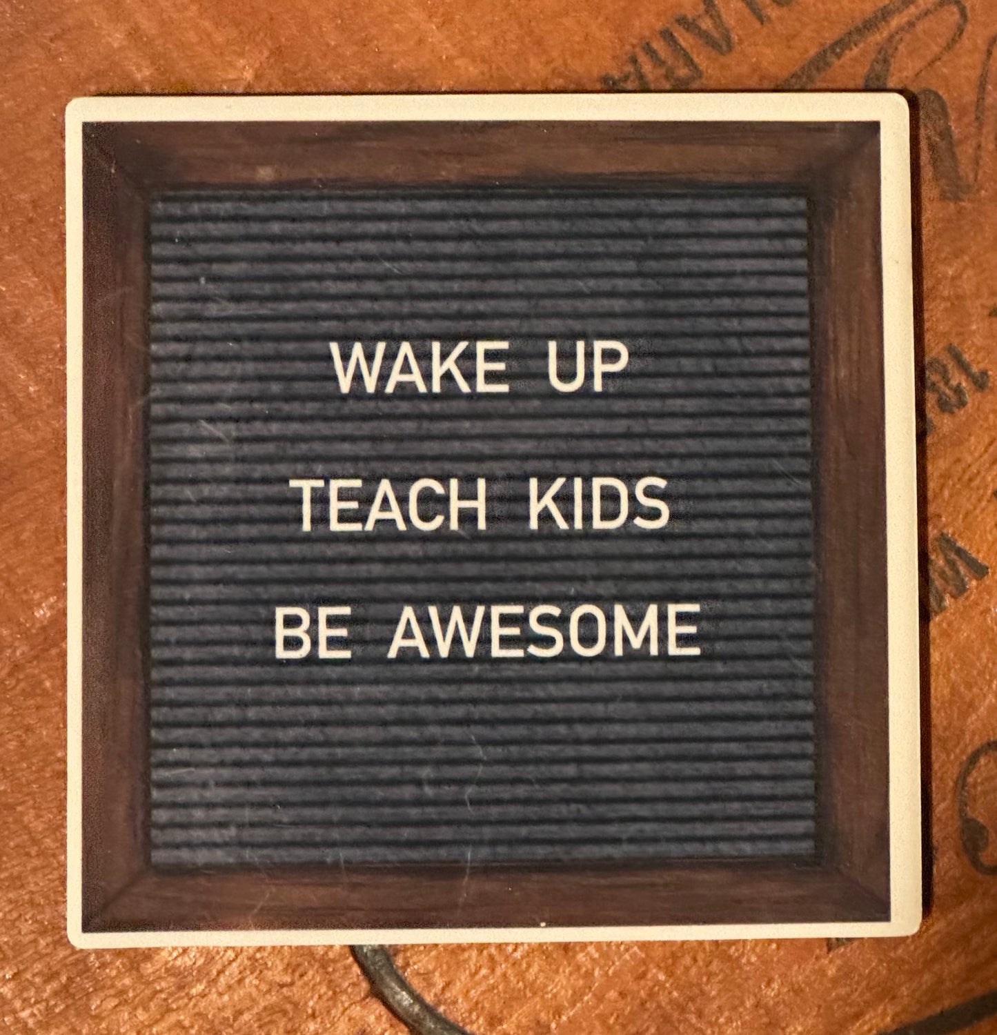 “WAKE UP, TEACH KIDS, BE AWESOME” Stone Coaster