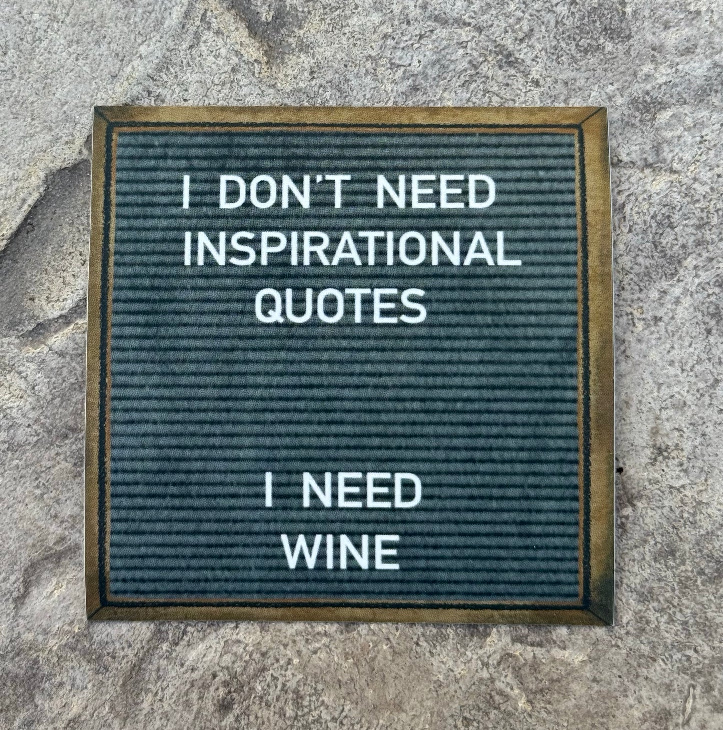 "I don't need inspirational quotes. I need wine" sticker