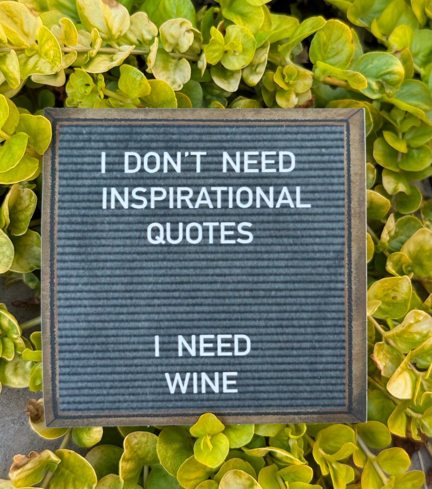 "I don't need inspirational quotes. I need wine" sticker