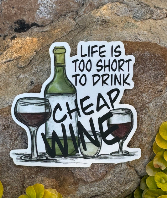 "Life is Too Short to Drink Cheap Wine" Sticker