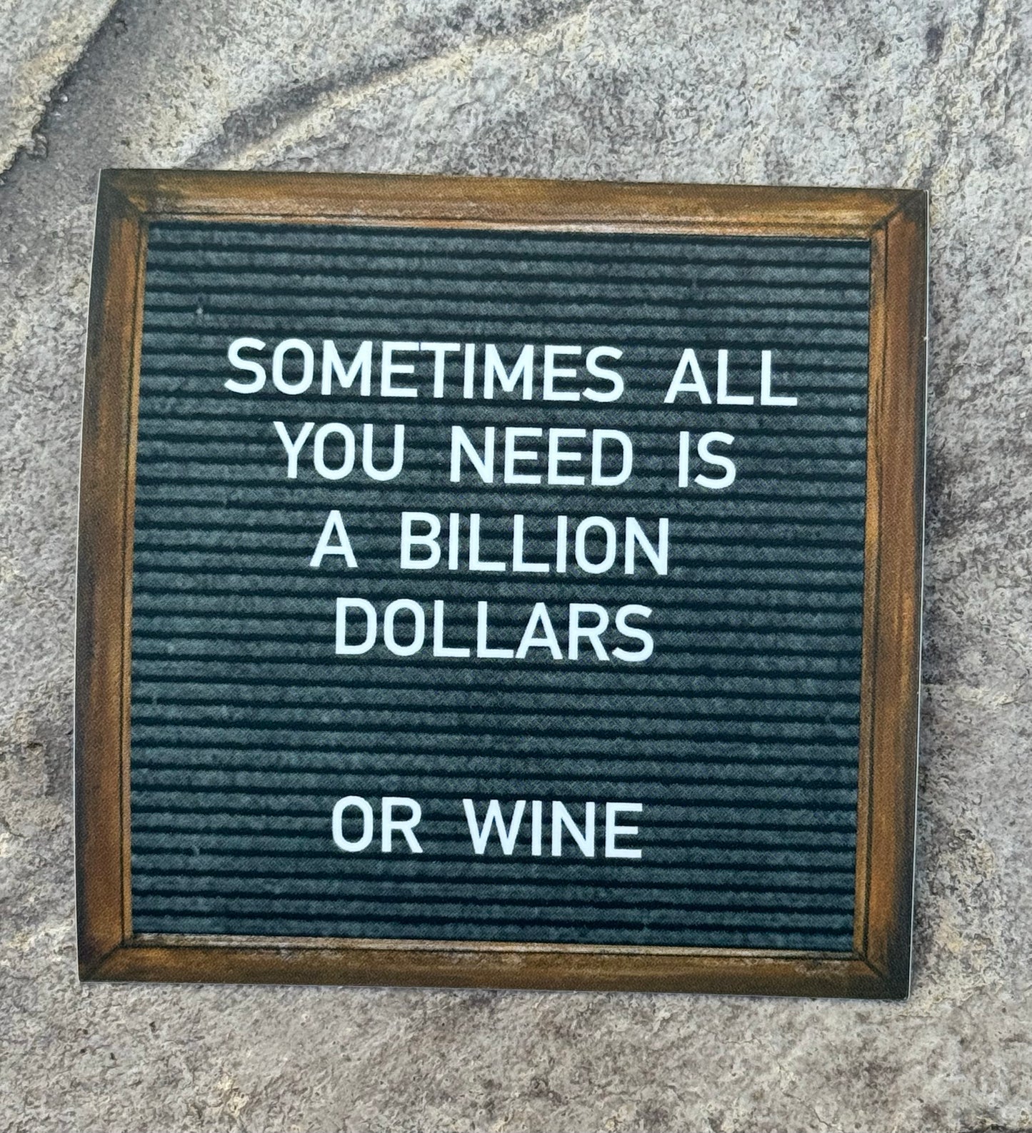 "Sometimes all you need is a Billion Dollars" sticker