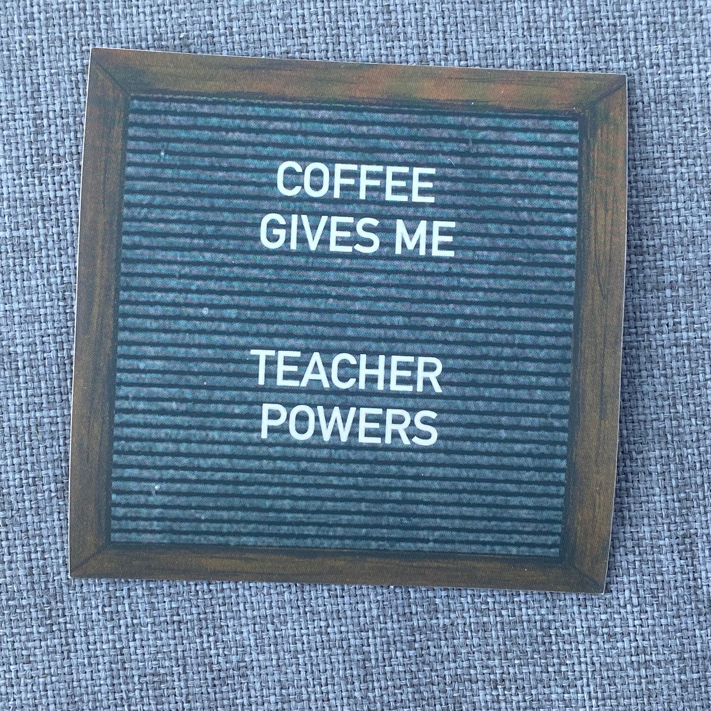 “COFFEE GIVES ME TEACHER POWERS” Felt board Sticker