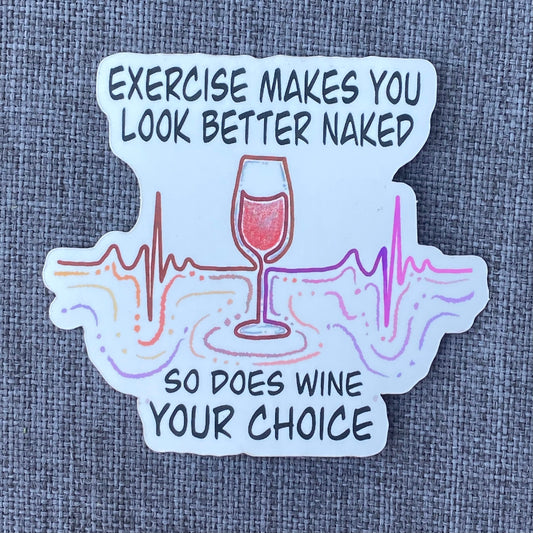 "Exercise Makes You Look Better Naked, So Does Wine” Sticker