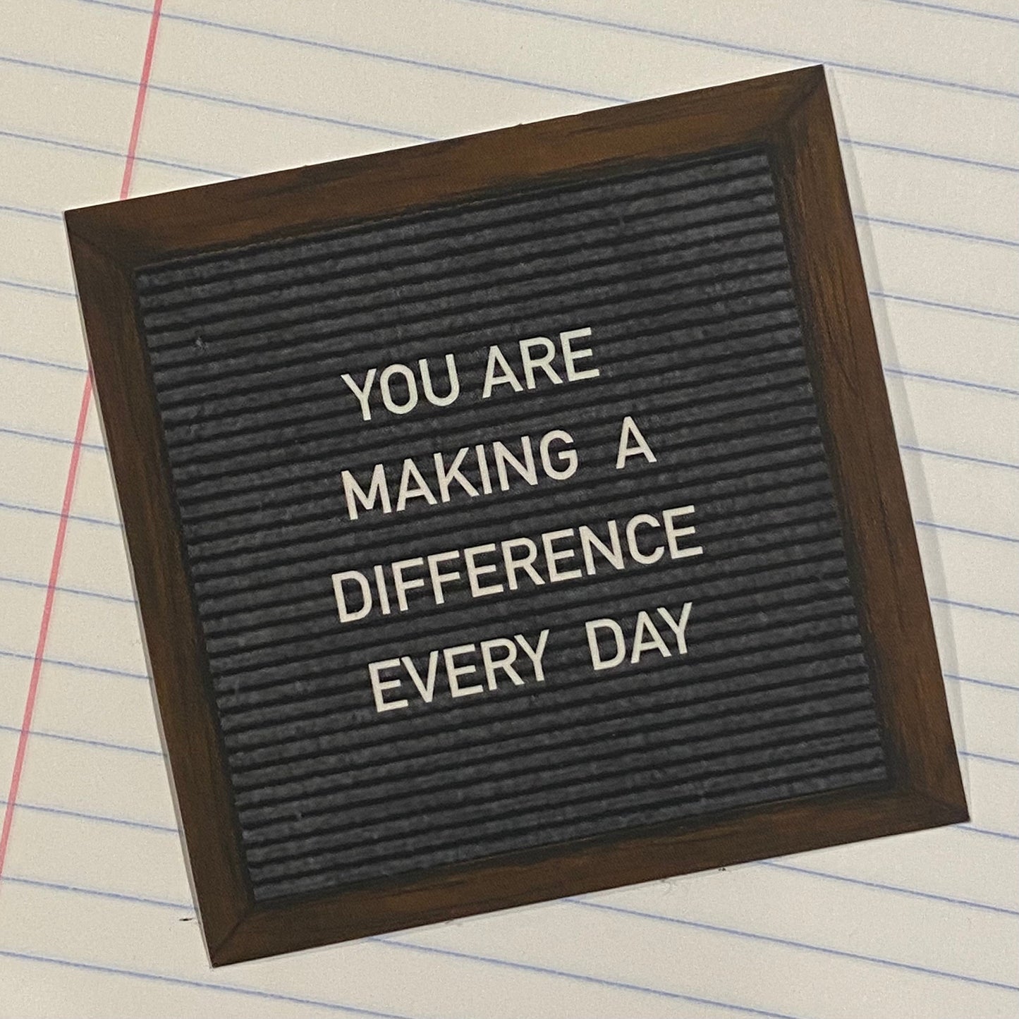 "YOU ARE MAKING A DIFFERENCE EVERY DAY"-felt board sticker