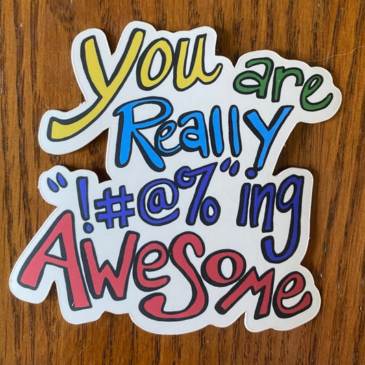 “You are really !#@%’ing Awesome” Sticker