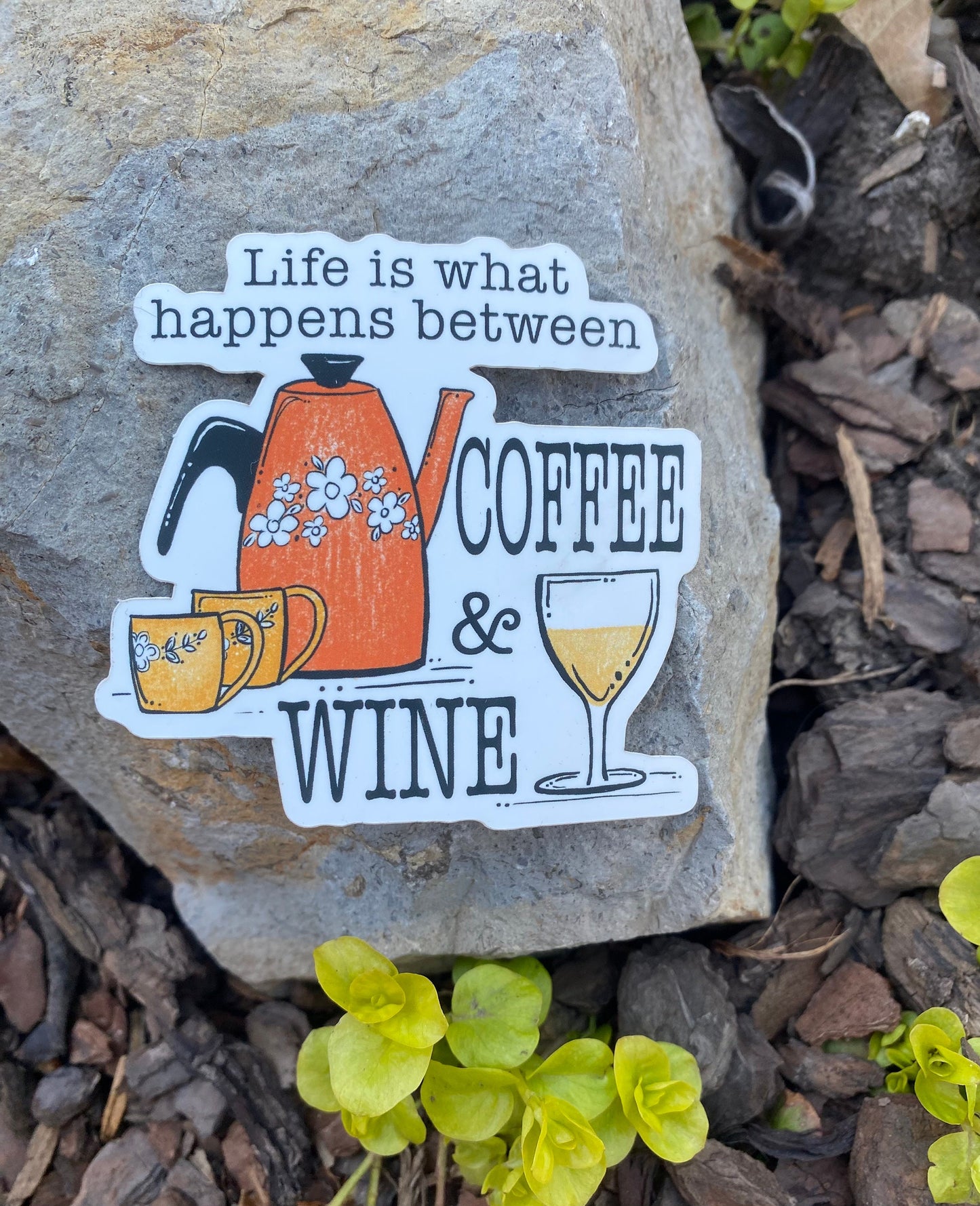 "Life is what happens between Coffee and Wine"- sticker